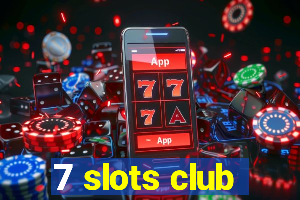 7 slots club